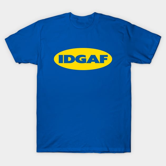 IDGAF T-Shirt by sk8rDan